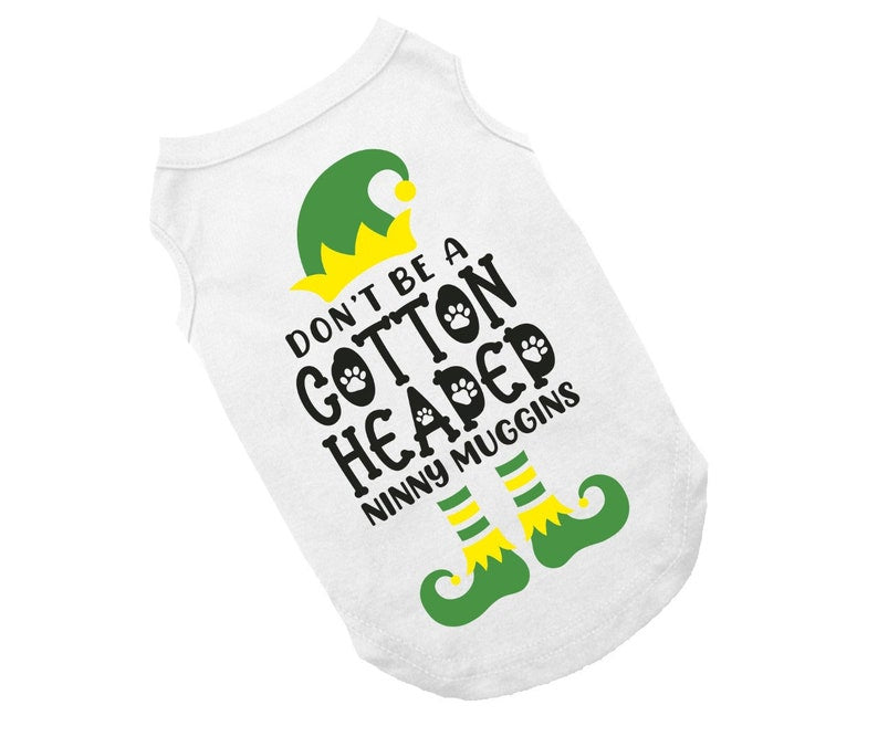 Holiday Dog Shirt | Don't Be A Cotton Headed Ninny Muggins